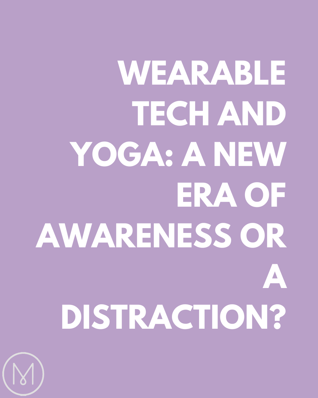 Wearable Tech & Yoga: A New Era of Awareness or a Distraction?