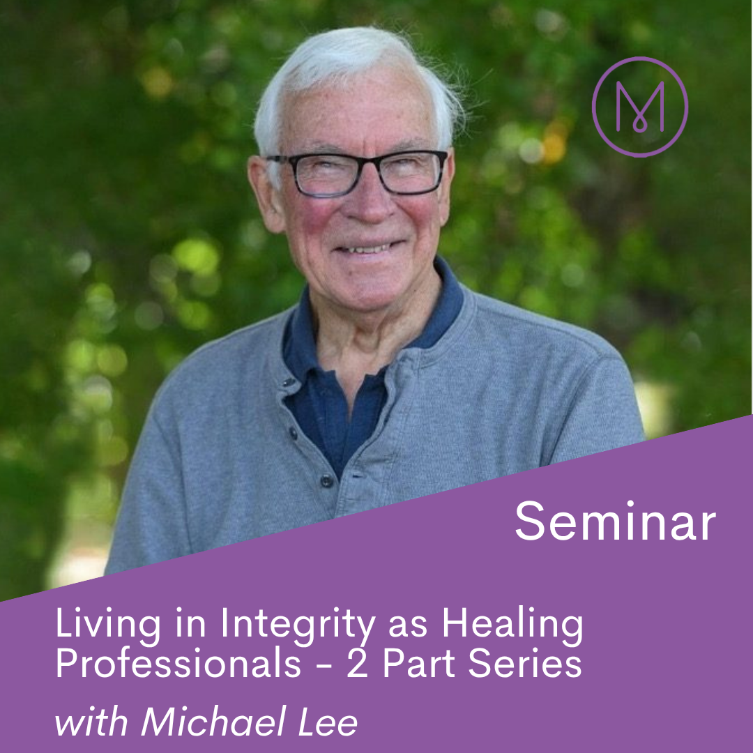 On Demand Seminar: Living in Integrity as Healing Professionals - A Two-Part Series with Michael Lee