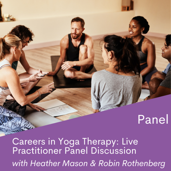 On Demand Panel: Careers in Yoga Therapy - Professional Pathways and Practice